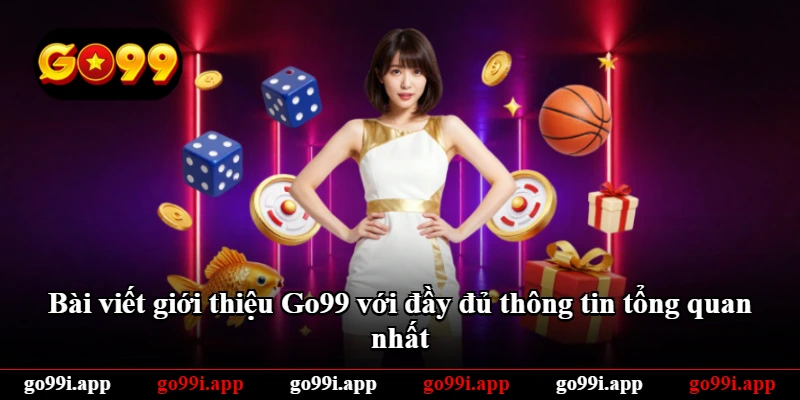 Bài viết giới thiệu Go99 với đầy đủ thông tin tổng quan nhất Bài viết giới thiệu Go99 với đầy đủ thông tin tổng quan nhất