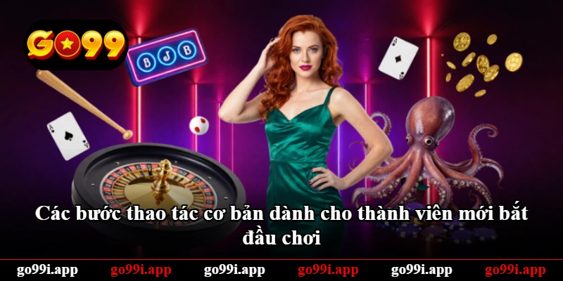 Các bước thao tác cơ bản dành cho thành viên mới bắt đầu chơi Các bước thao tác cơ bản dành cho thành viên mới bắt đầu chơi