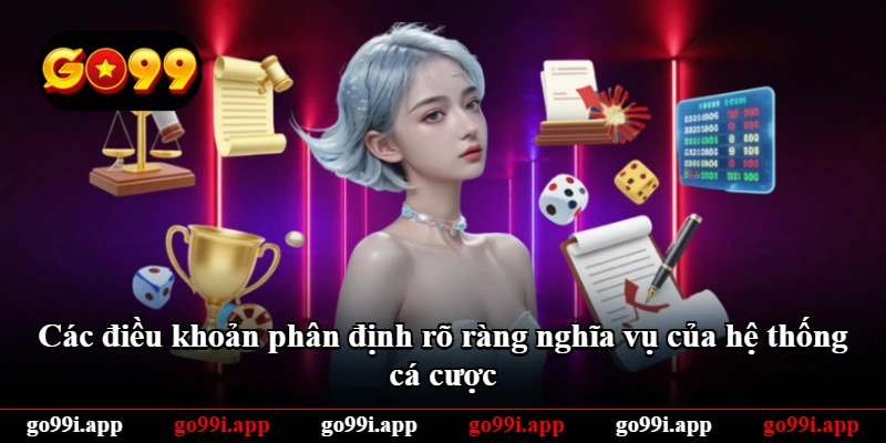 Các điều khoản phân định rõ ràng nghĩa vụ của hệ thống cá cược Các điều khoản phân định rõ ràng nghĩa vụ của hệ thống cá cược