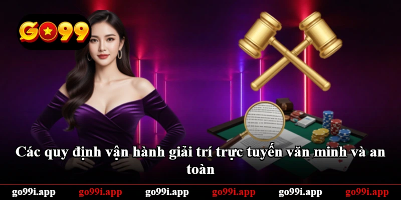 Các quy định vận hành giải trí trực tuyến văn minh và an toàn Các quy định vận hành giải trí trực tuyến văn minh và an toàn