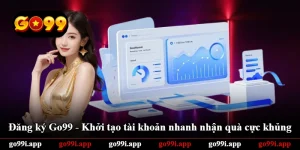 Đăng Ký Go99 - Khởi Tạo Tài Khoản Nhanh Nhận Quà Cực Khủng