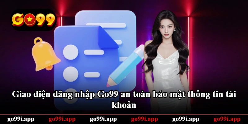Giao diện đăng nhập Go99 an toàn bảo mật thông tin tài khoản Giao diện đăng nhập Go99 an toàn bảo mật thông tin tài khoản