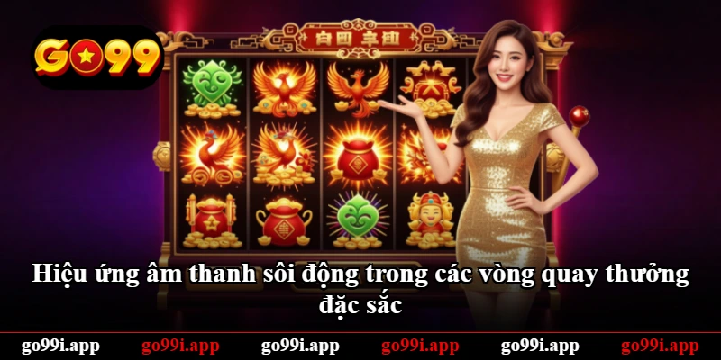 Hiệu ứng âm thanh sôi động trong các vòng quay thưởng đặc sắc Hiệu ứng âm thanh sôi động trong các vòng quay thưởng đặc sắc