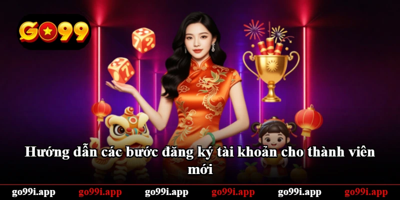 Hướng dẫn các bước đăng ký tài khoản cho thành viên mới
