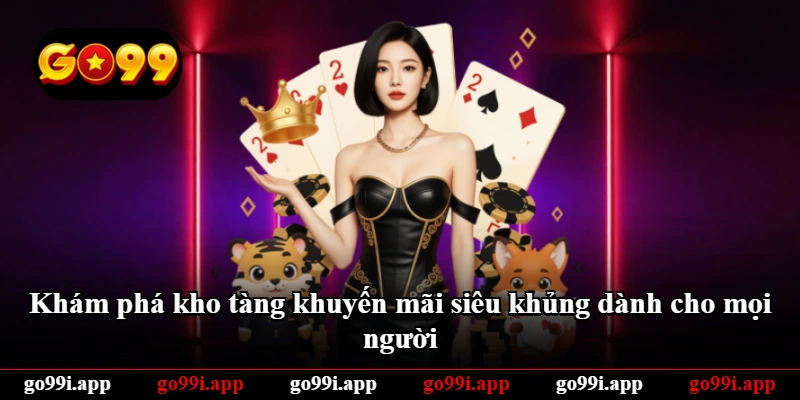Khám phá kho tàng khuyến mãi siêu khủng dành cho mọi người