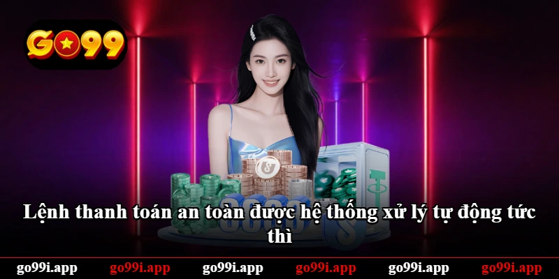 Lệnh thanh toán an toàn được hệ thống xử lý tự động tức thì Lệnh thanh toán an toàn được hệ thống xử lý tự động tức thì