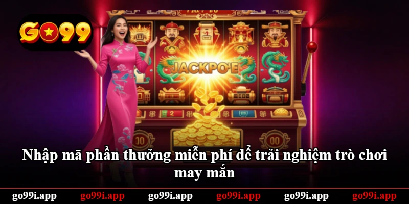 Nhập mã phần thưởng miễn phí để trải nghiệm trò chơi may mắn