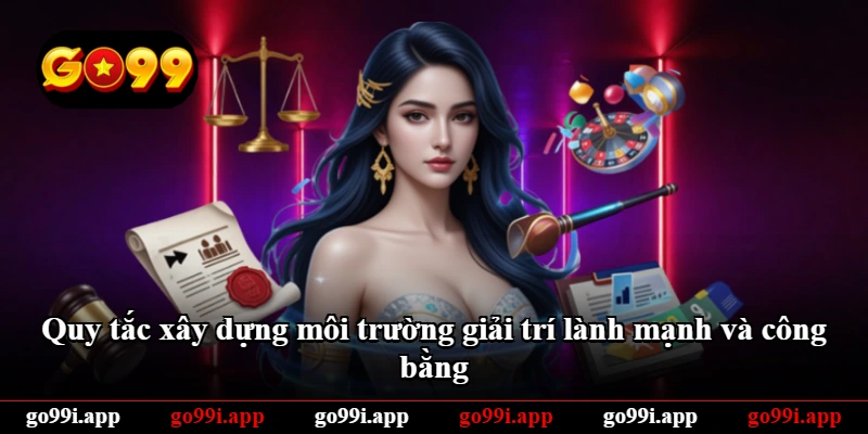 Quy tắc xây dựng môi trường giải trí lành mạnh và công bằng Quy tắc xây dựng môi trường giải trí lành mạnh và công bằng