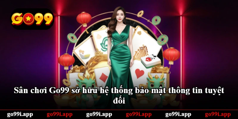Sân chơi Go99 sở hữu hệ thống bảo mật thông tin tuyệt đối