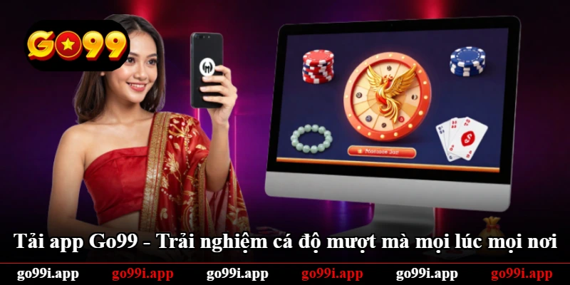 Tải App Go99 - Trải Nghiệm Cá Độ Mượt Mà Mọi Lúc Mọi Nơi