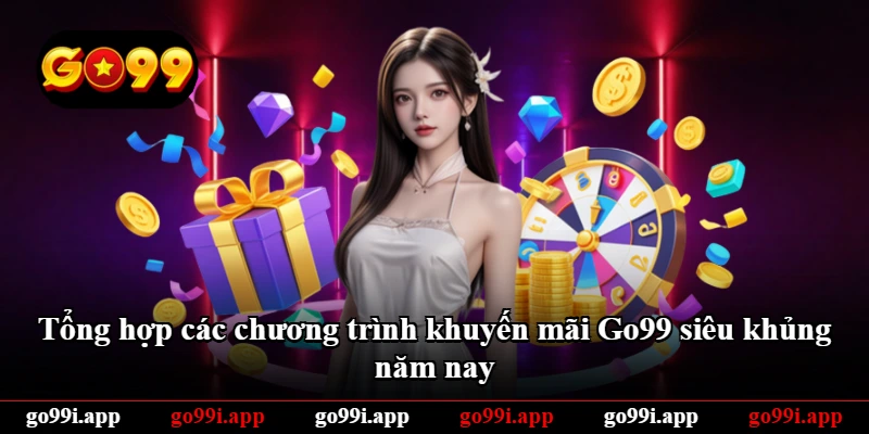 Tổng hợp các chương trình khuyến mãi Go99 siêu khủng năm nay Tổng hợp các chương trình khuyến mãi Go99 siêu khủng năm nay