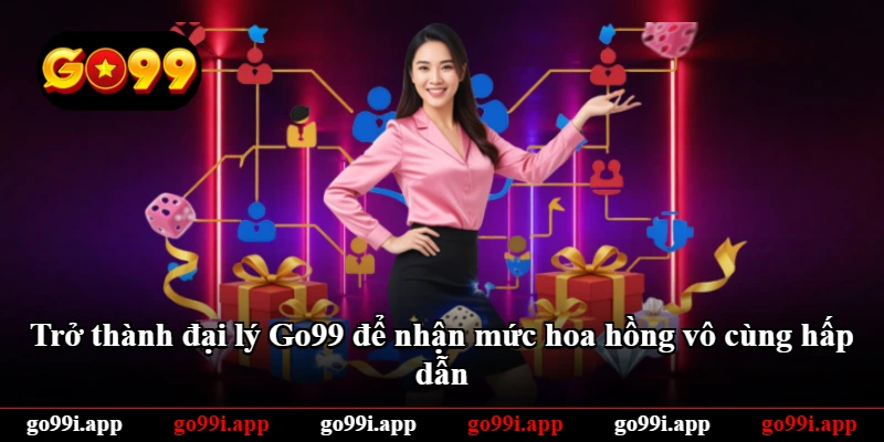 Trở thành đại lý Go99 để nhận mức hoa hồng vô cùng hấp dẫn Trở thành đại lý Go99 để nhận mức hoa hồng vô cùng hấp dẫn